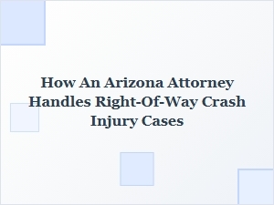 How Arizona Attorneys Handle Right-of-Way Crash Injury Cases