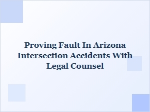 Proving Fault in Arizona Intersection Accidents with Legal Help