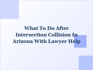 What to Do After an Intersection Collision in Arizona with Legal Help
