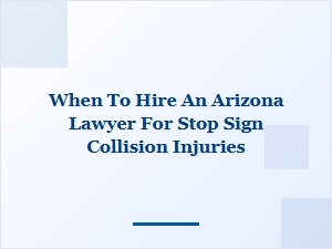 When to Hire an Arizona Lawyer After a Stop Sign Collision