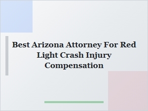 How to Find the Best Arizona Attorney for Red Light Crash Injury Compensation