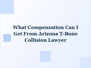 What Compensation Can an Arizona T-Bone Collision Lawyer Secure