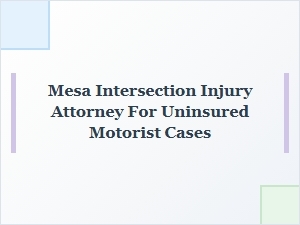 Mesa Intersection Injury Attorney for Uninsured Motorist Claims