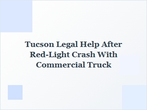 Tucson Legal Help After Red Light Crash with Commercial Truck