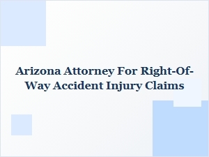 Arizona Attorney for Right-of-Way Accident Injury Claims